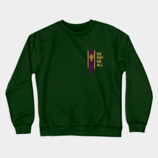 So Say We All Crewneck Sweatshirt